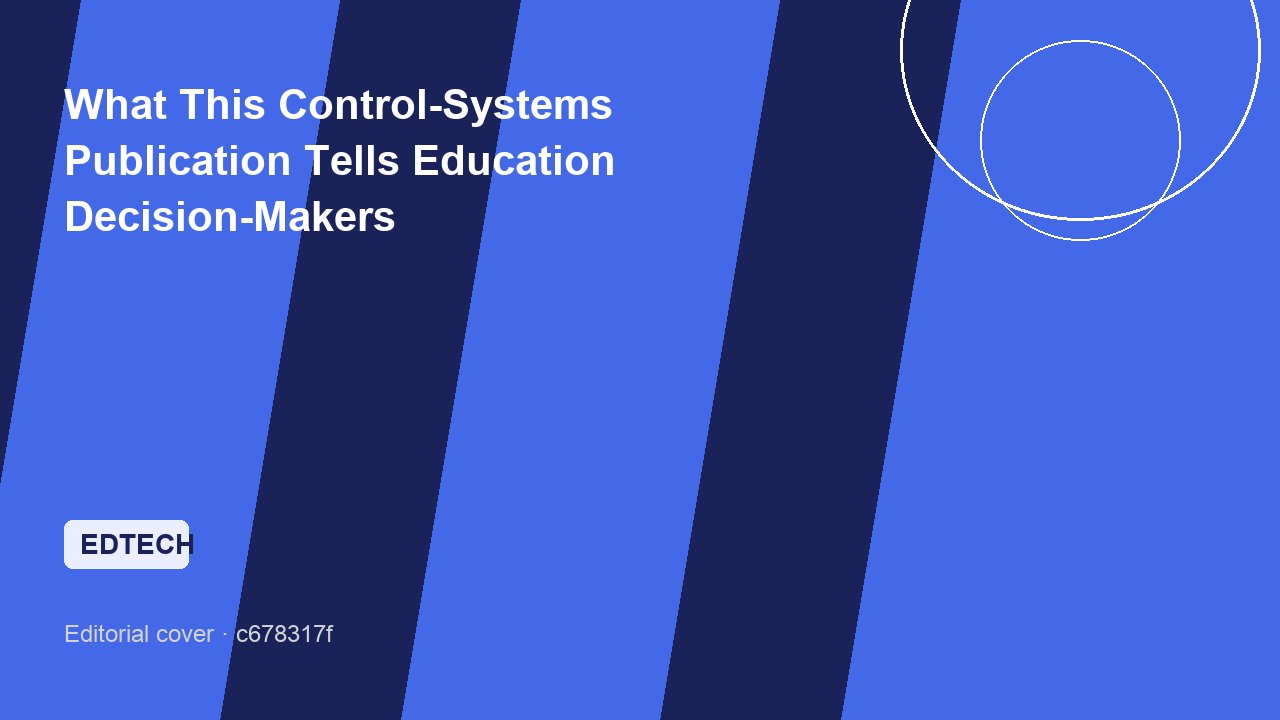 What This Control-Systems Publication Tells Education Decision-Makers