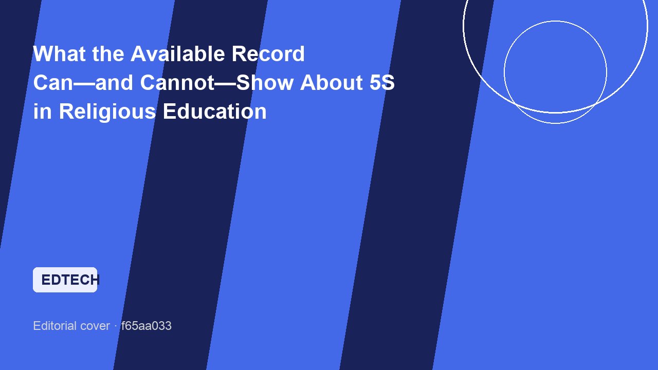 What the Available Record Can—and Cannot—Show About 5S in Religious Education