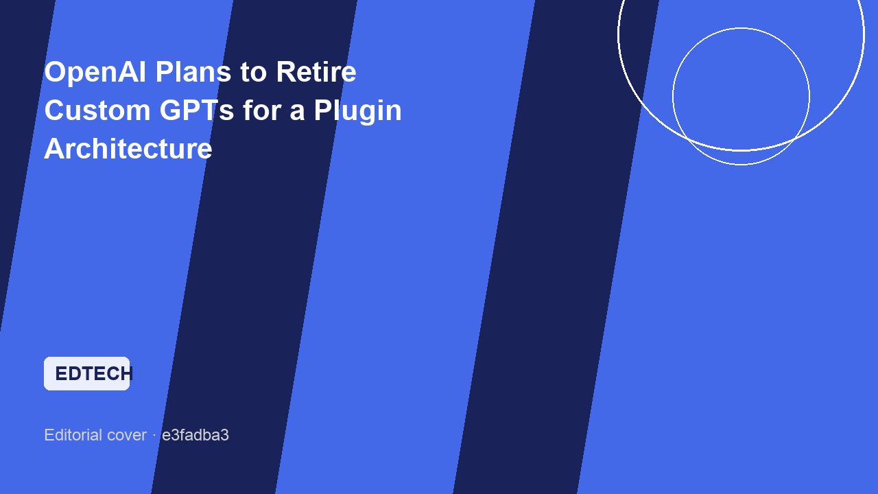 OpenAI Plans to Retire Custom GPTs for a Plugin Architecture